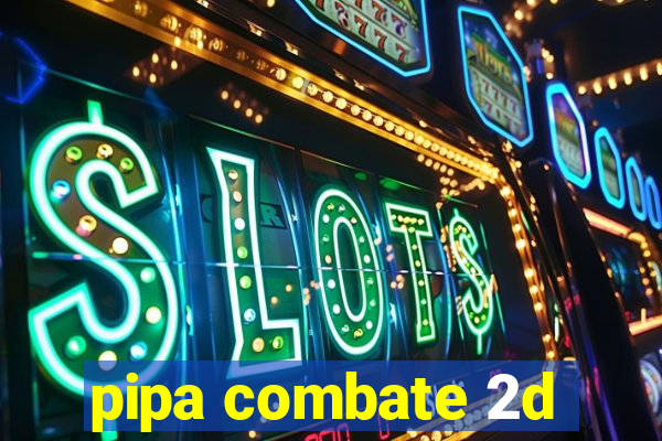 pipa combate 2d